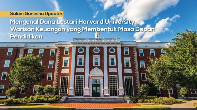 Mengenal Dana Lestari Harvard University: Warisan Keuangan yang Membentuk Masa Depan Pendidikan
