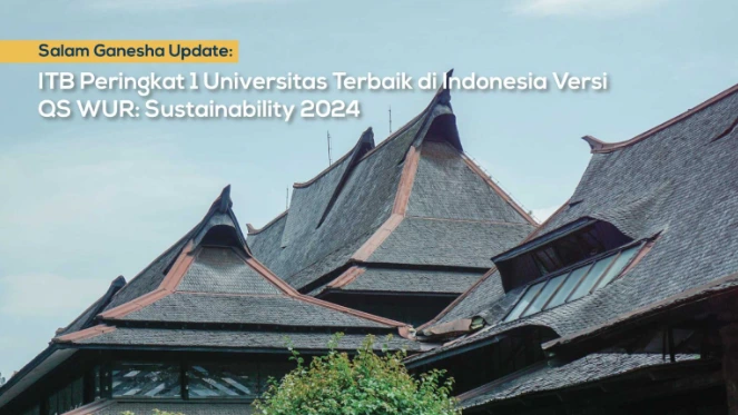 ITB Peringkat 1 Universitas Terbaik di Indonesia Versi QS WUR: Sustainability 2024